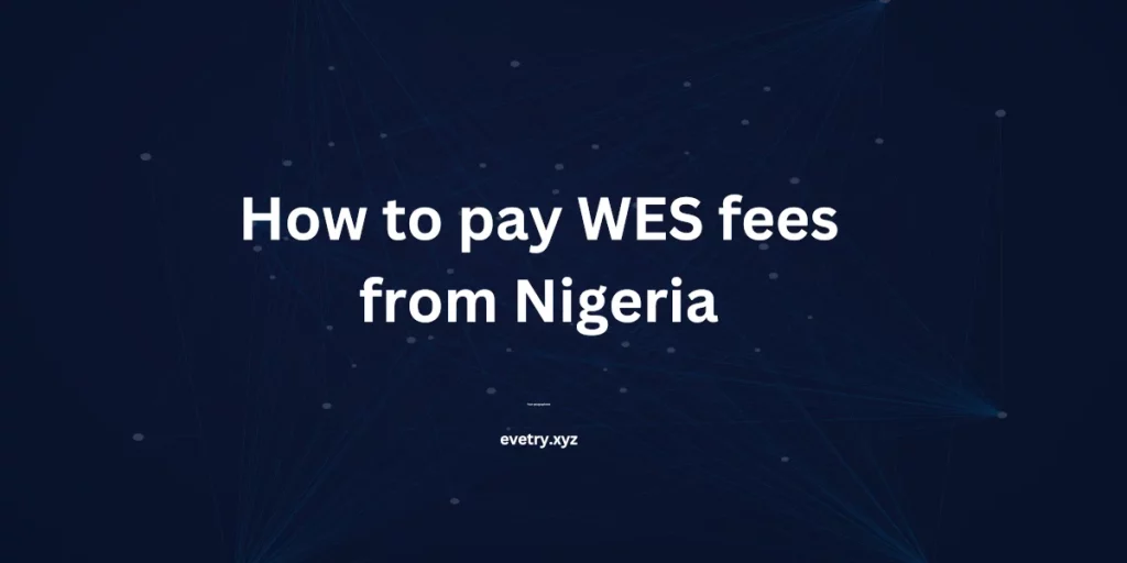 How to pay WES fees from Nigeria