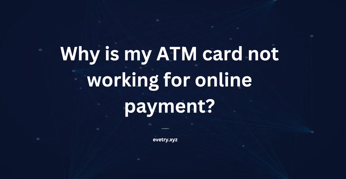 Why is my ATM card not working for online payment? EverTry
