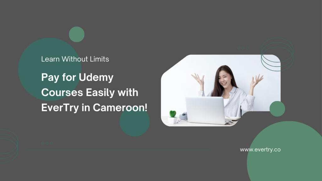 Pay for Udemy Courses Easily with EverTry in Cameroon!