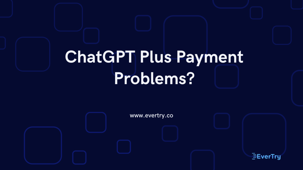 ChatGPT Plus Payment Problems?