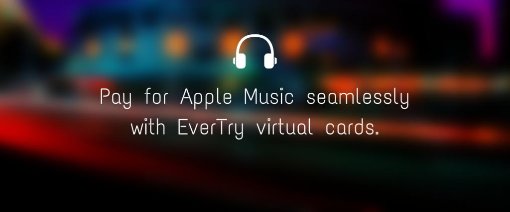 Pay for Apple Music seamlessly with EverTry virtual cards.