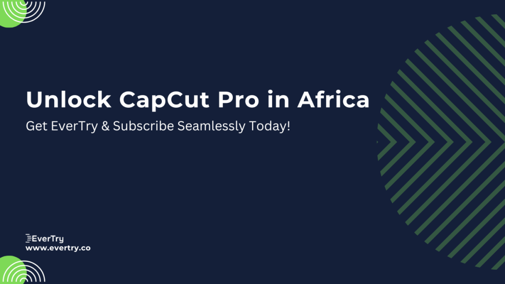 Unlock CapCut Pro in Africa