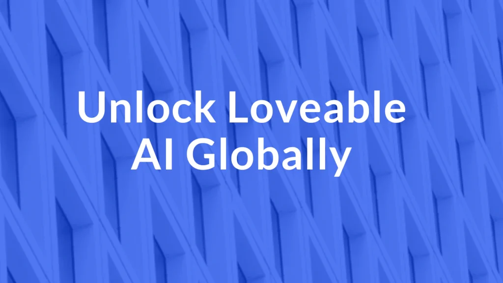 Unlock Loveable AI Globally
