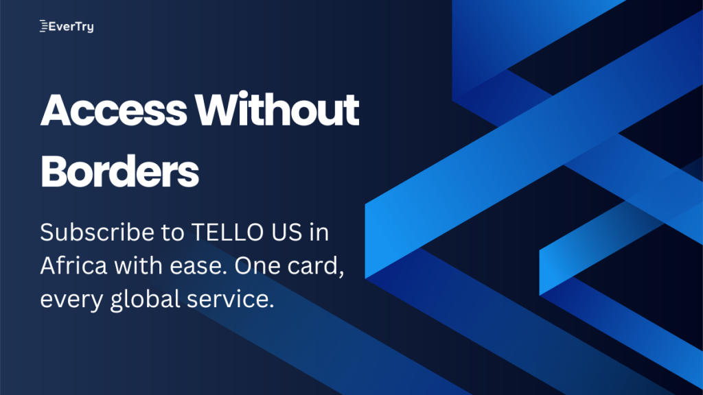 Subscribe to TELLO US in Africa with ease.