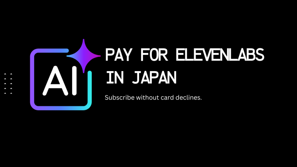 Pay for ElevenLabs in Japan