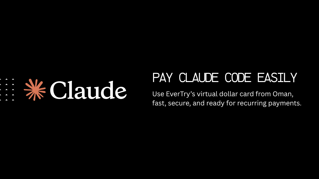 How to Pay for Claude Code in Oman Using EverTry’s Virtual Dollar Card