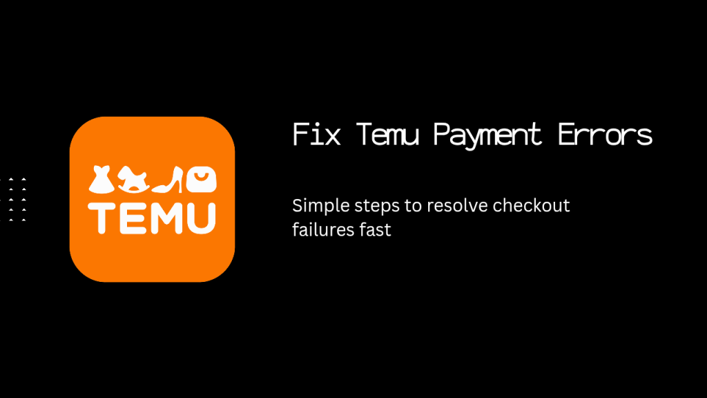 Fix Temu payment errors fast