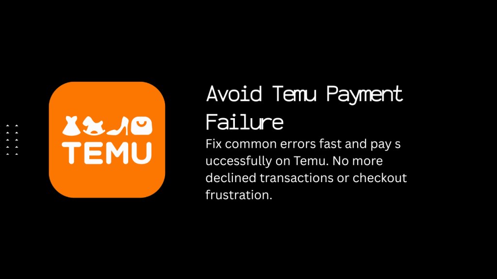 Avoid Temu Payment Failure